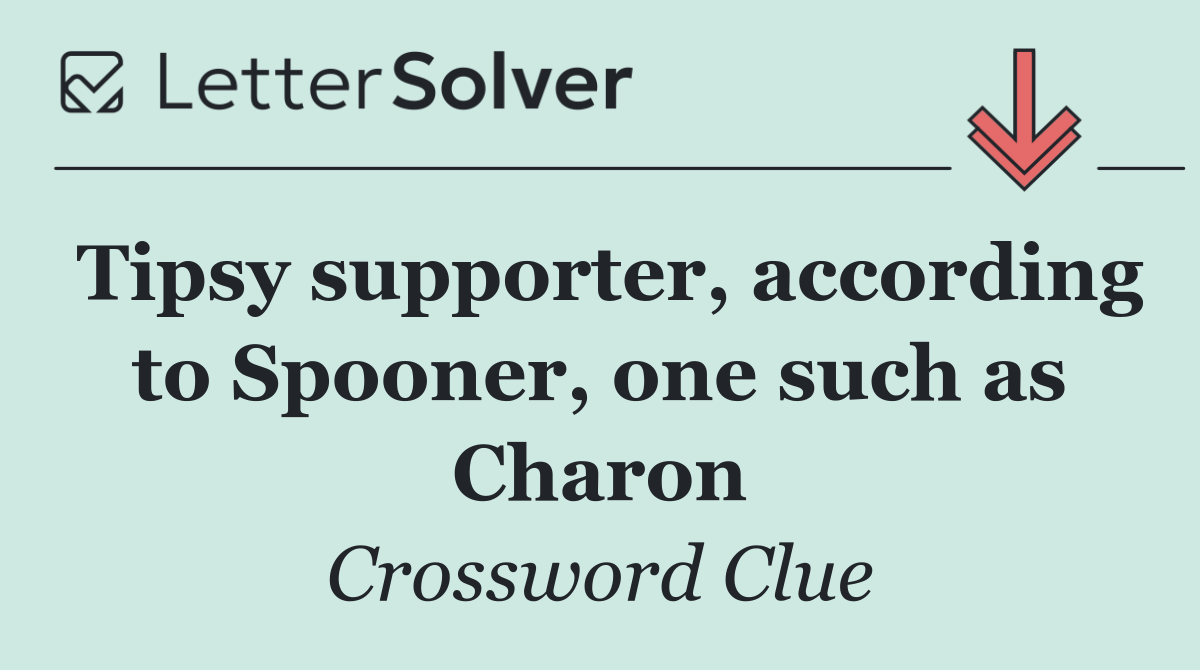 Tipsy supporter, according to Spooner, one such as Charon
