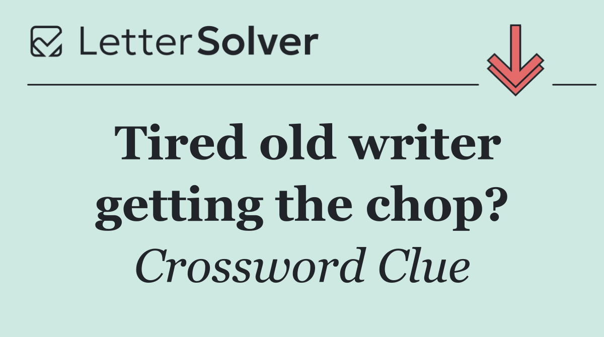 Tired old writer getting the chop?