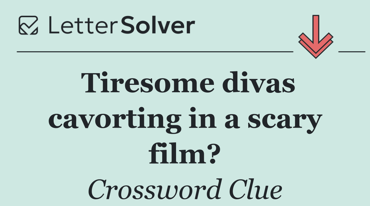 Tiresome divas cavorting in a scary film?