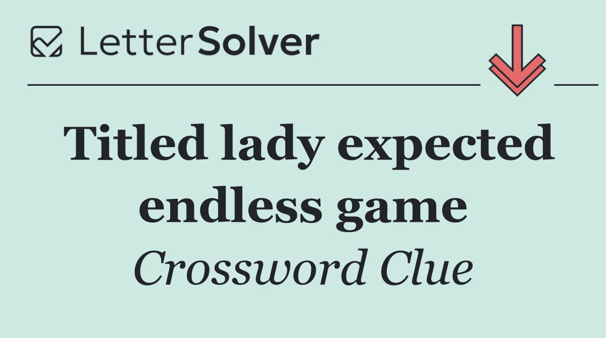 Titled lady expected endless game