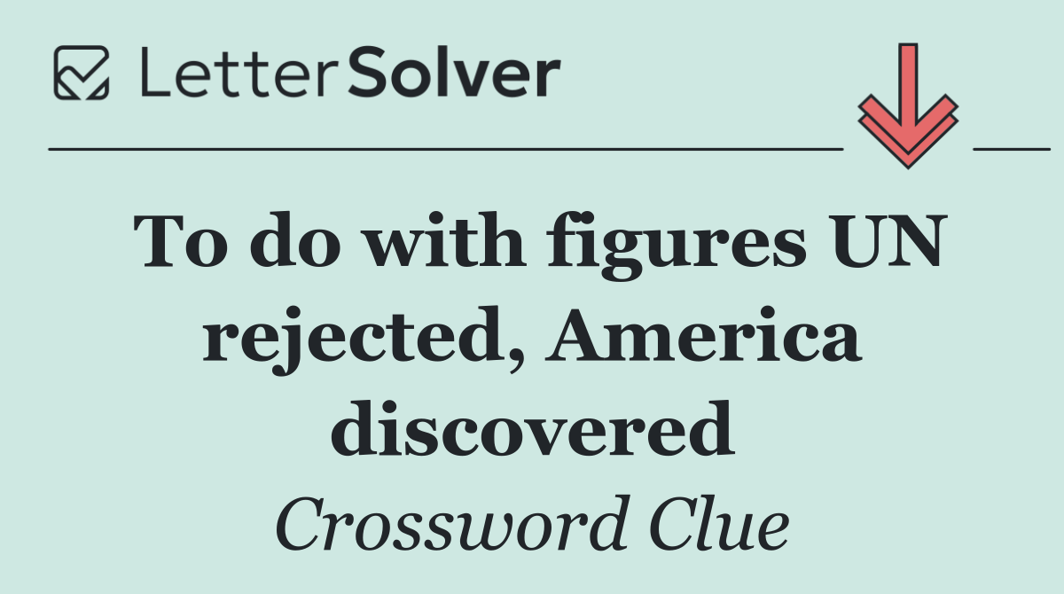 To do with figures UN rejected, America discovered
