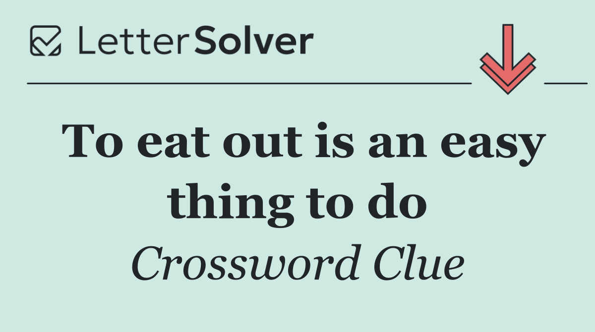To eat out is an easy thing to do