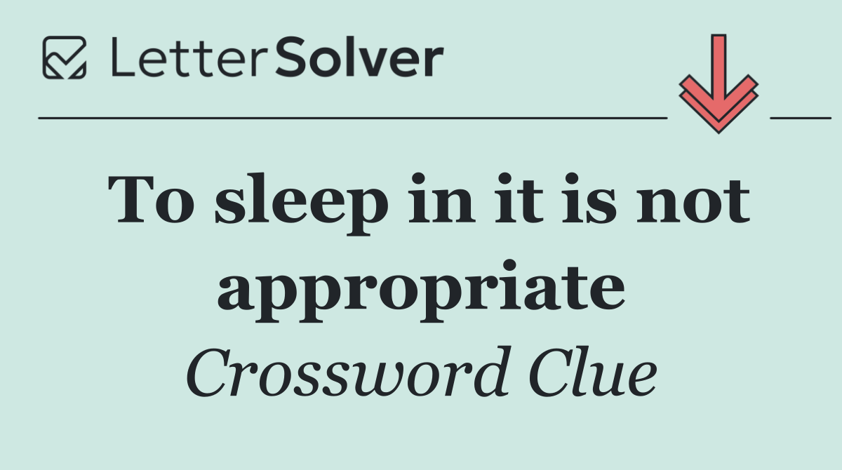 To sleep in it is not appropriate