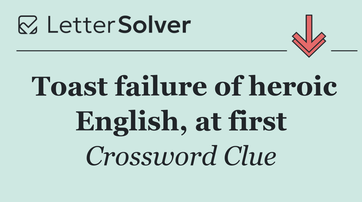 Toast failure of heroic English, at first