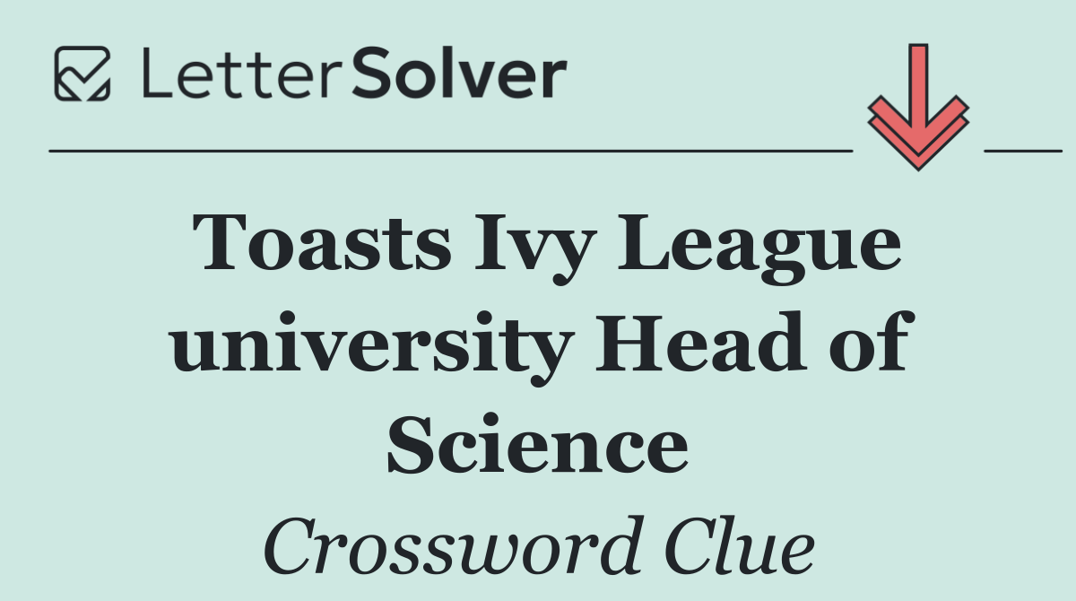 Toasts Ivy League university Head of Science