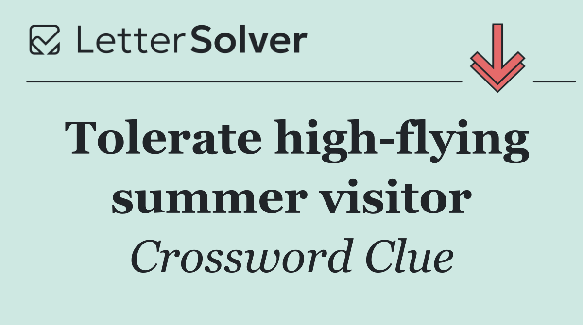 Tolerate high flying summer visitor