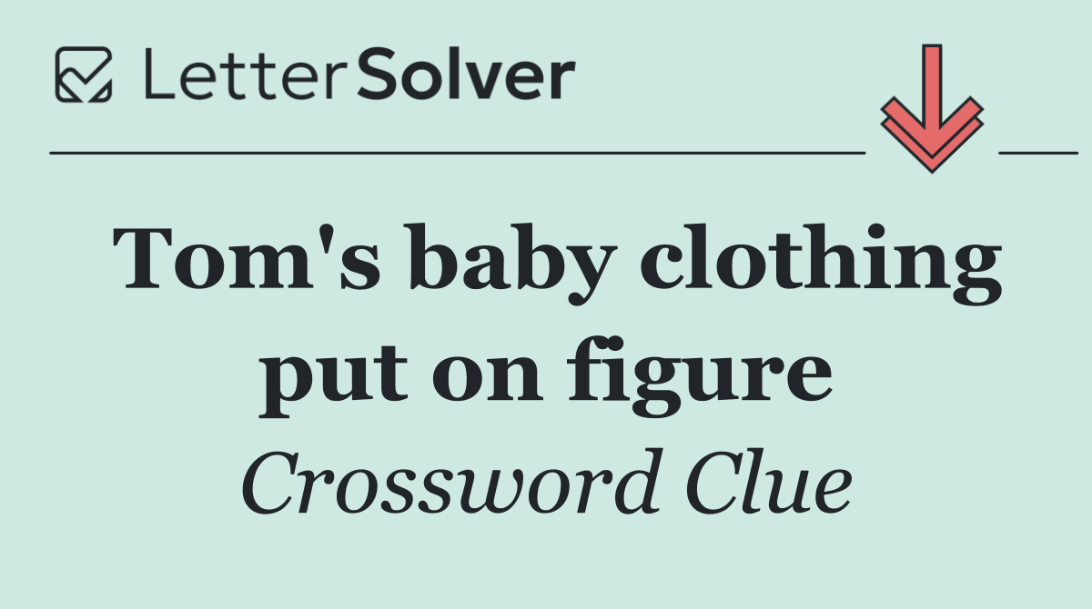 Tom's baby clothing put on figure