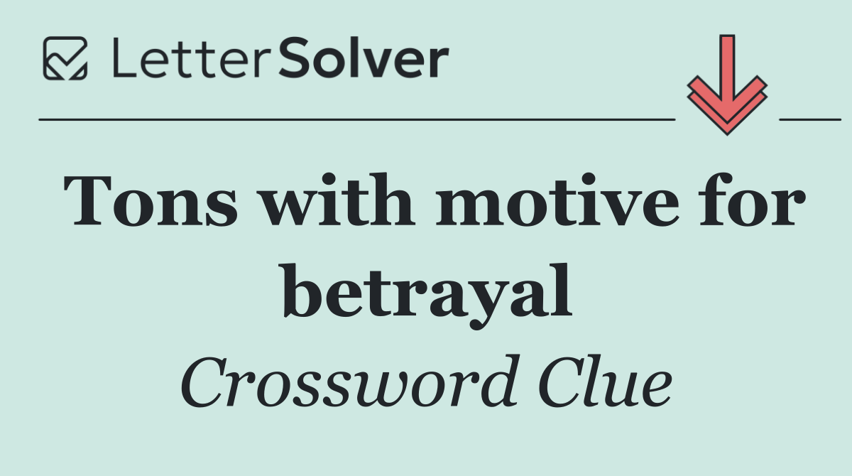 Tons with motive for betrayal