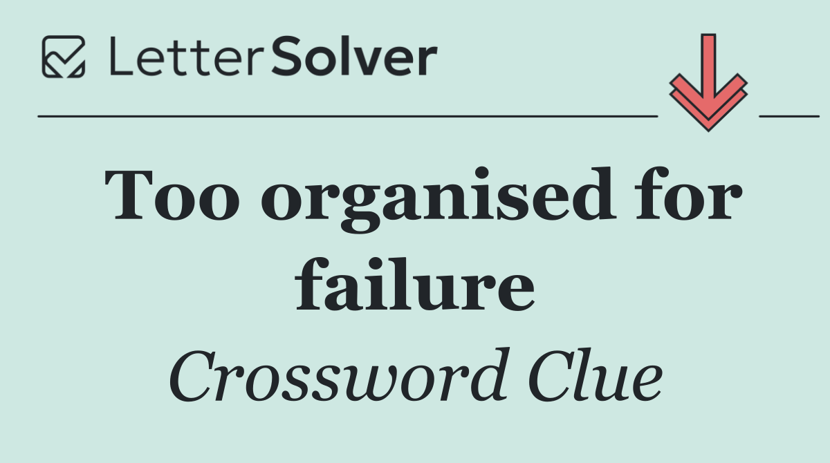 Too organised for failure