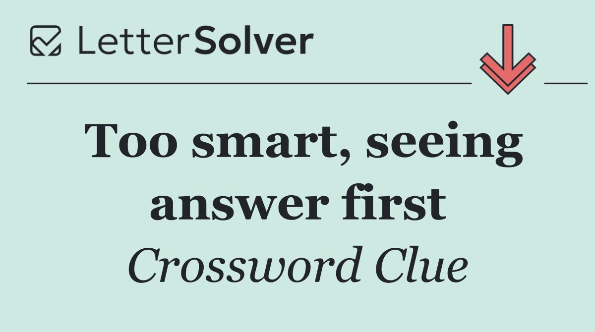 Too smart, seeing answer first