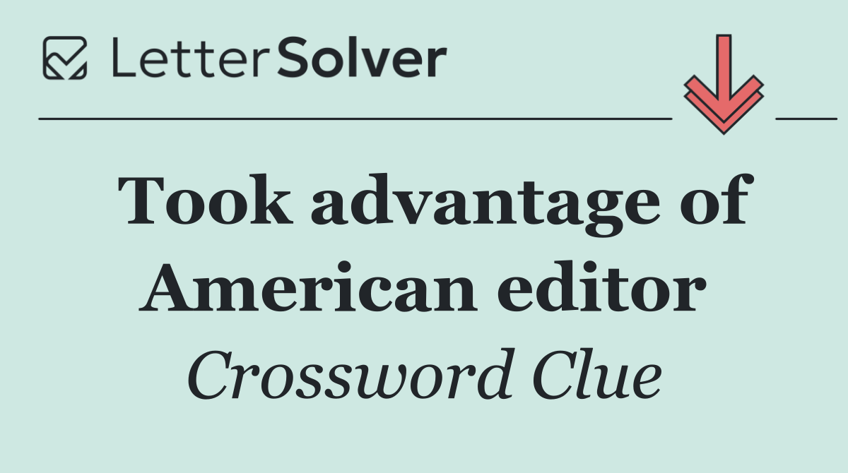 Took advantage of American editor