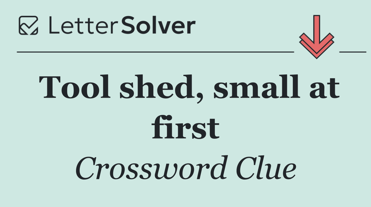 Tool shed, small at first