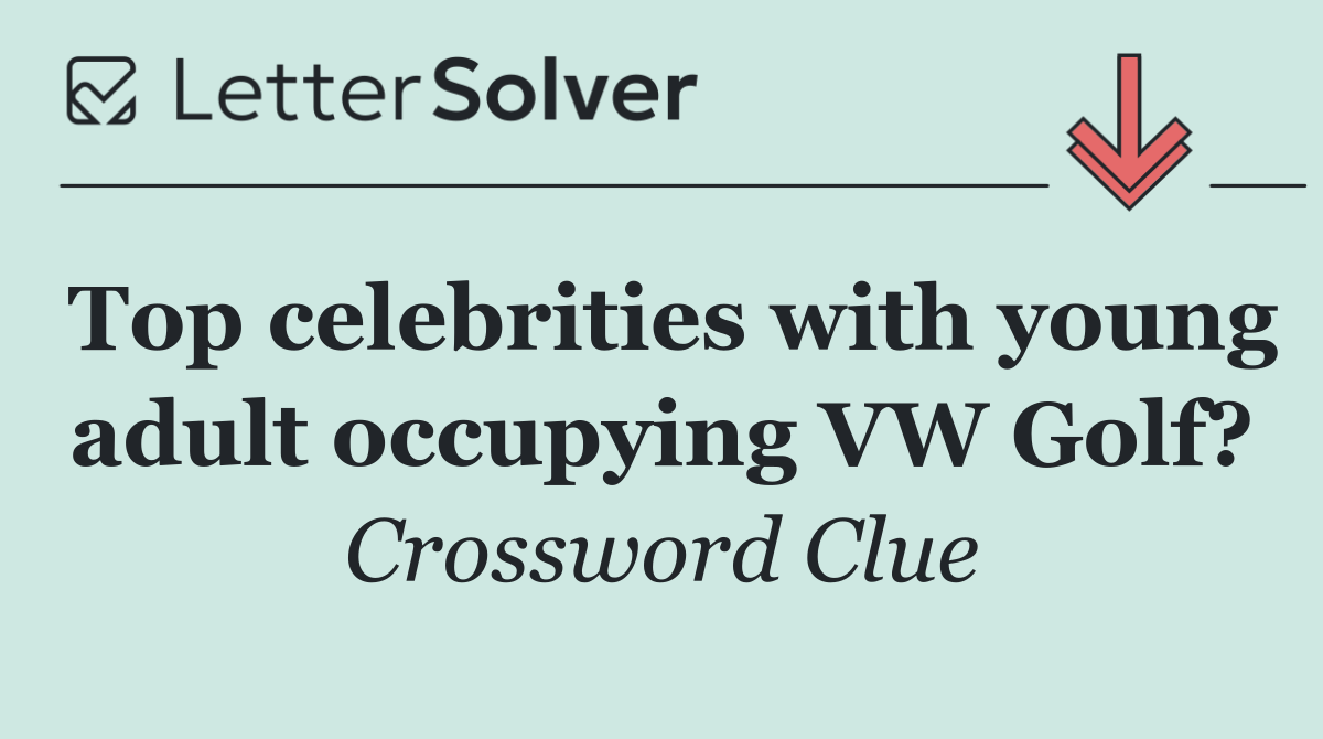 Top celebrities with young adult occupying VW Golf?
