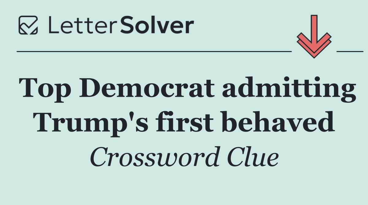 Top Democrat admitting Trump's first behaved