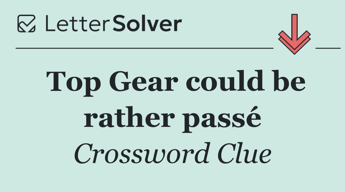 Top Gear could be rather passé