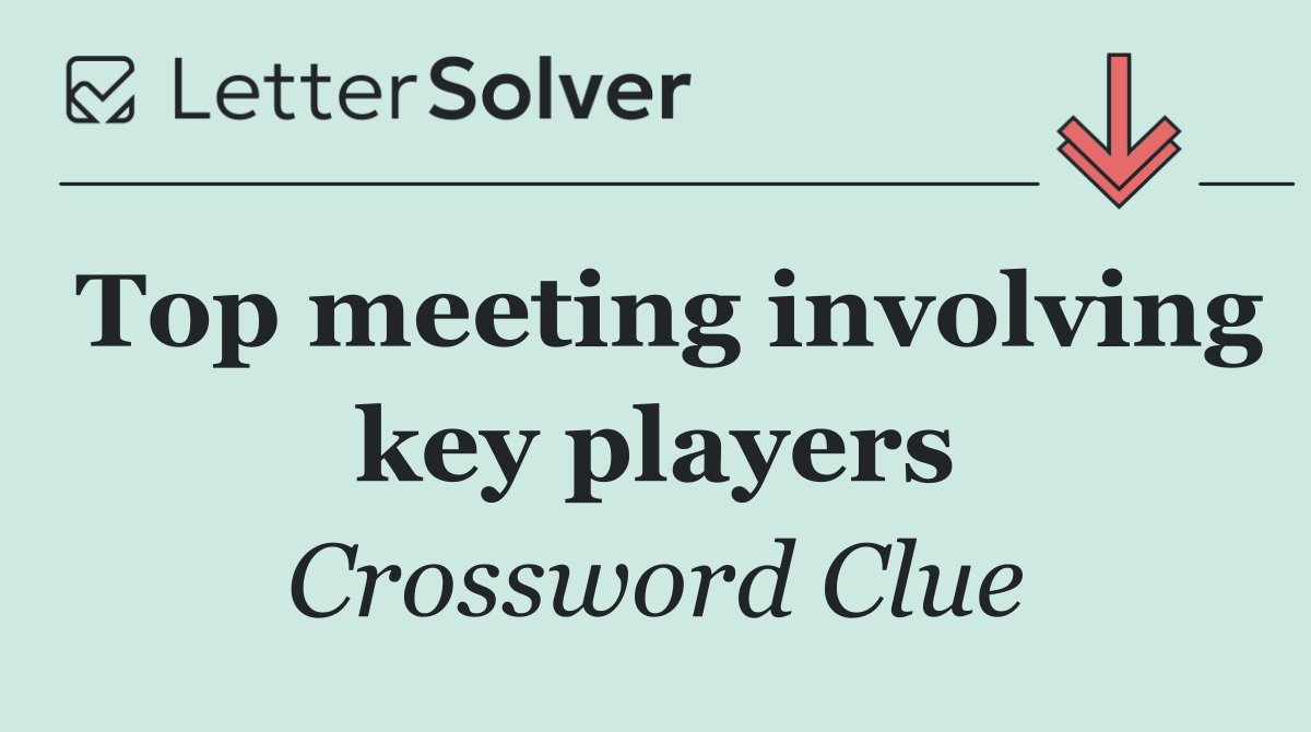 Top meeting involving key players