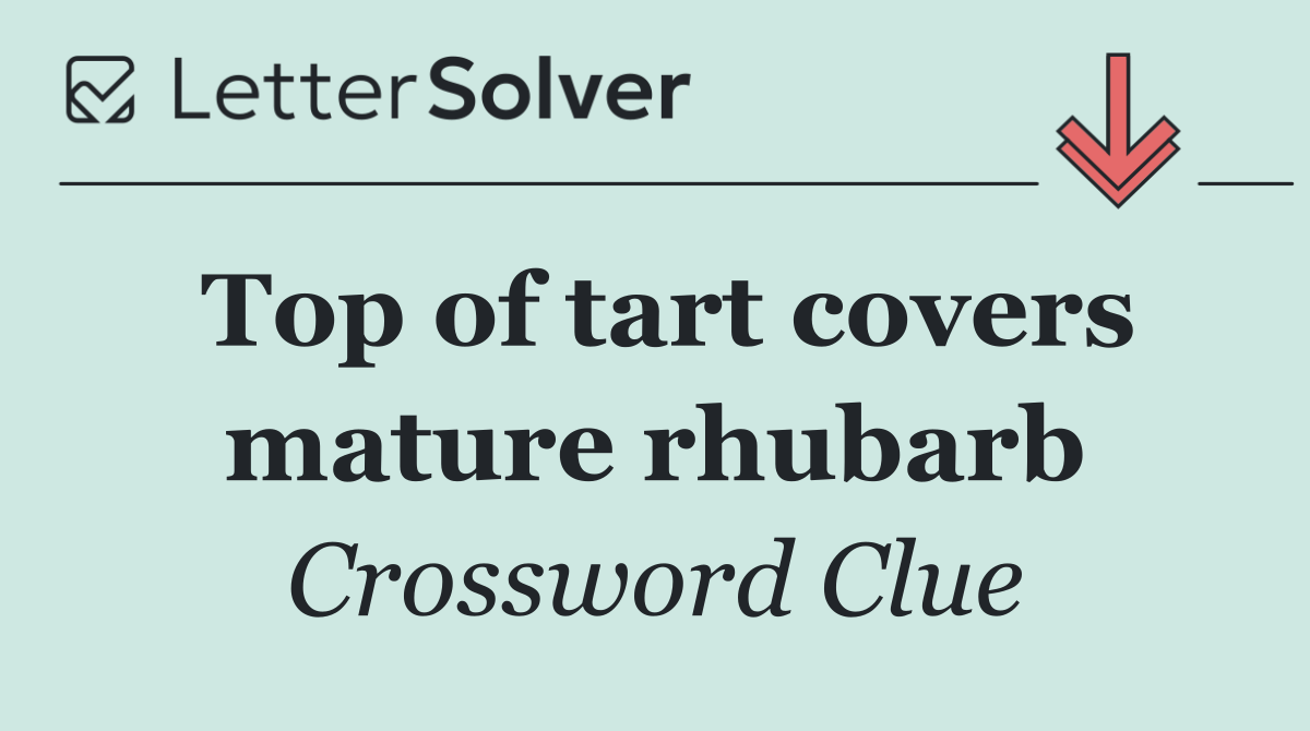 Top of tart covers mature rhubarb