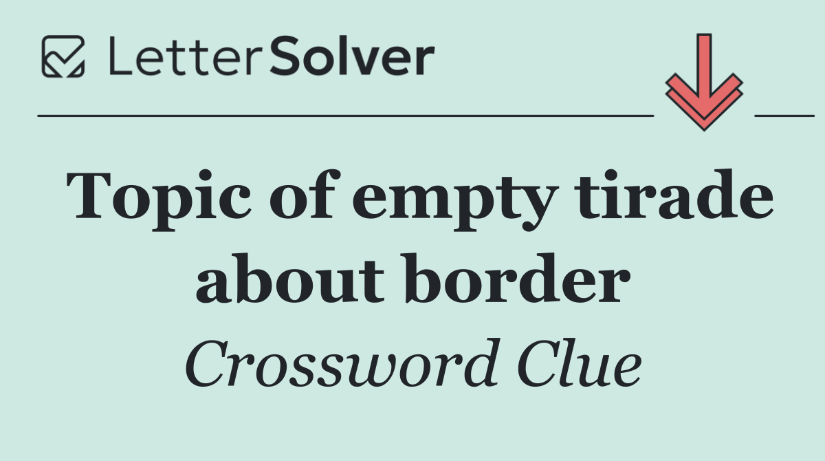 Topic of empty tirade about border