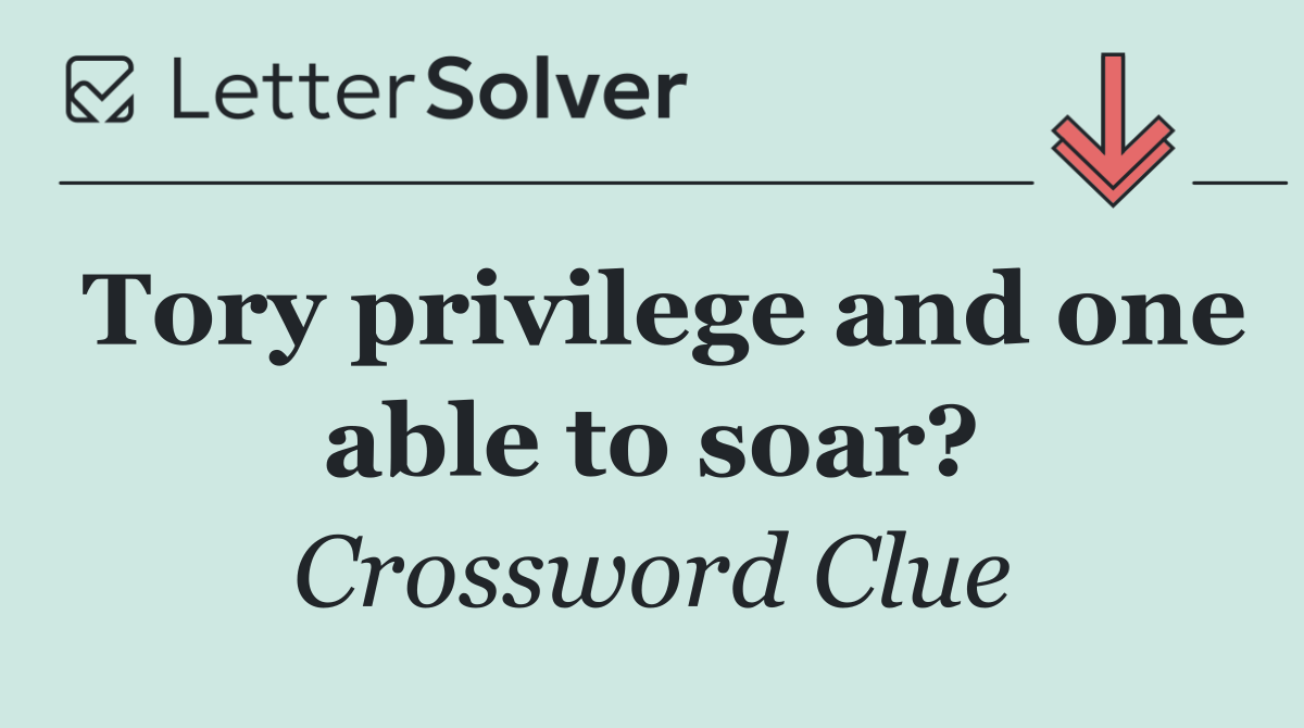 Tory privilege and one able to soar?