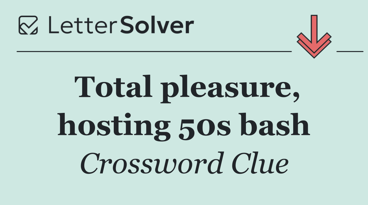 Total pleasure, hosting 50s bash