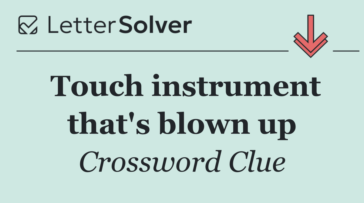 Touch instrument that's blown up