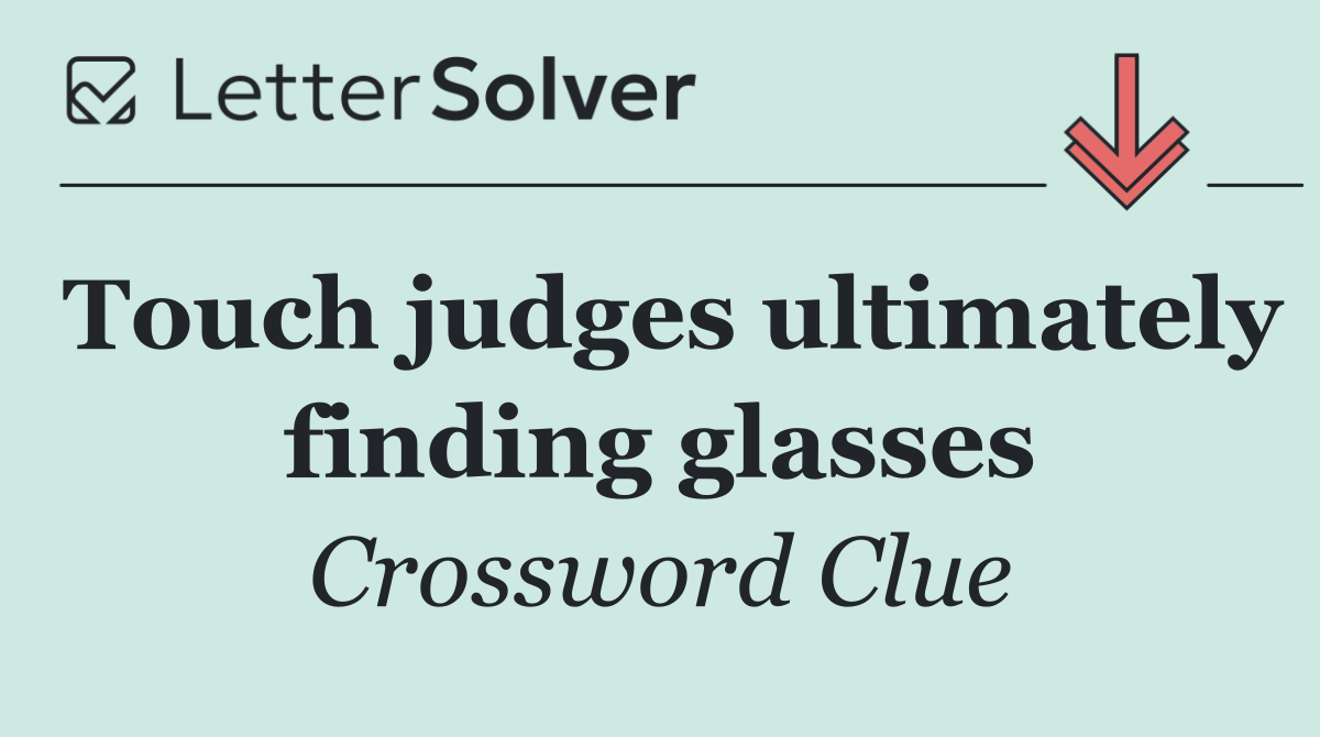 Touch judges ultimately finding glasses