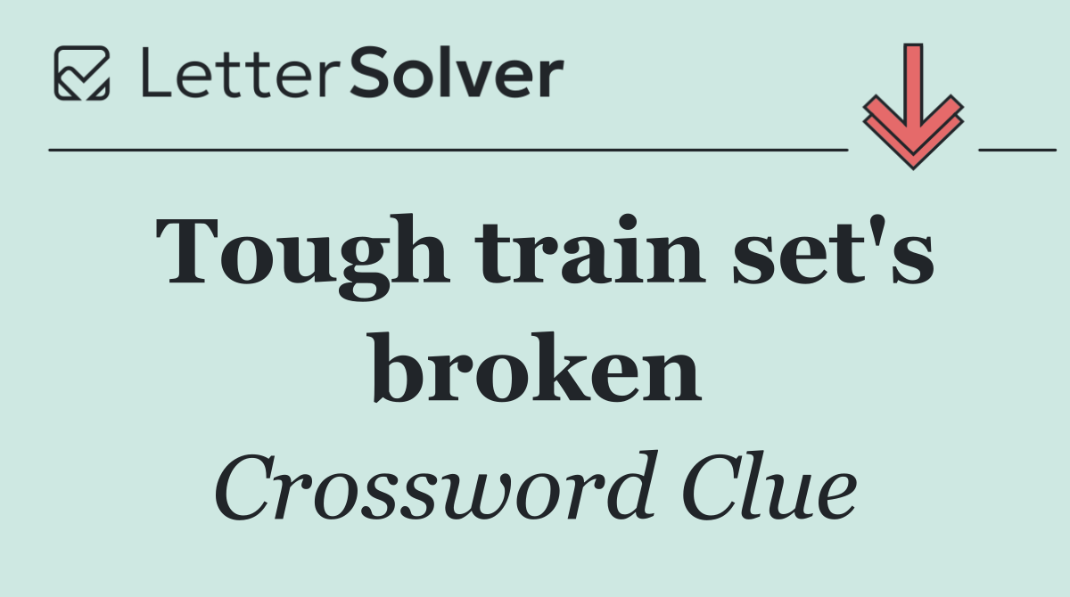 Tough train set's broken