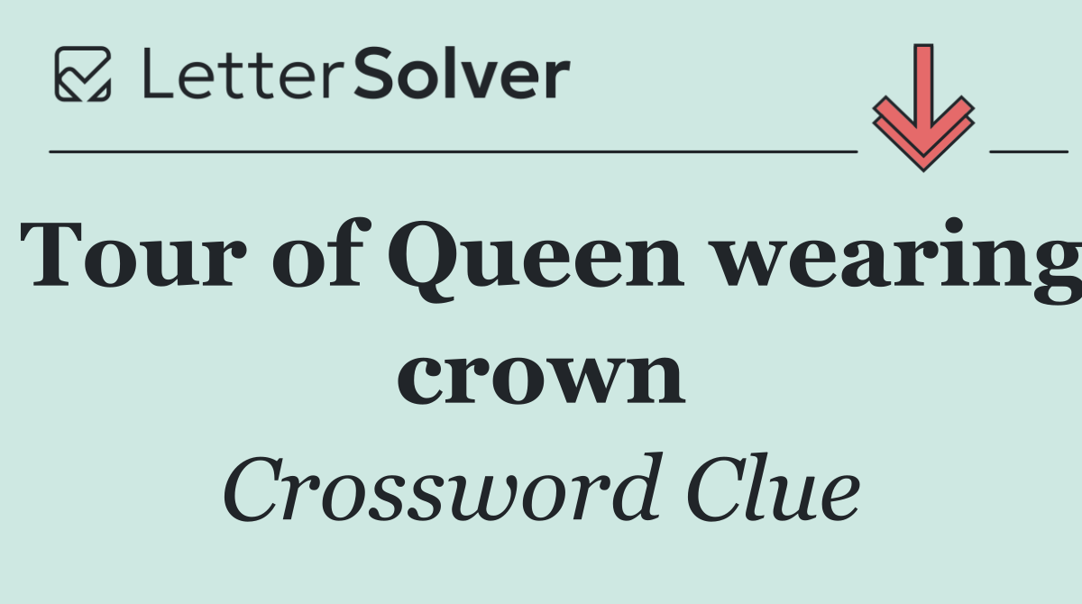 Tour of Queen wearing crown
