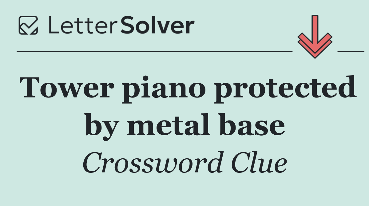 Tower piano protected by metal base