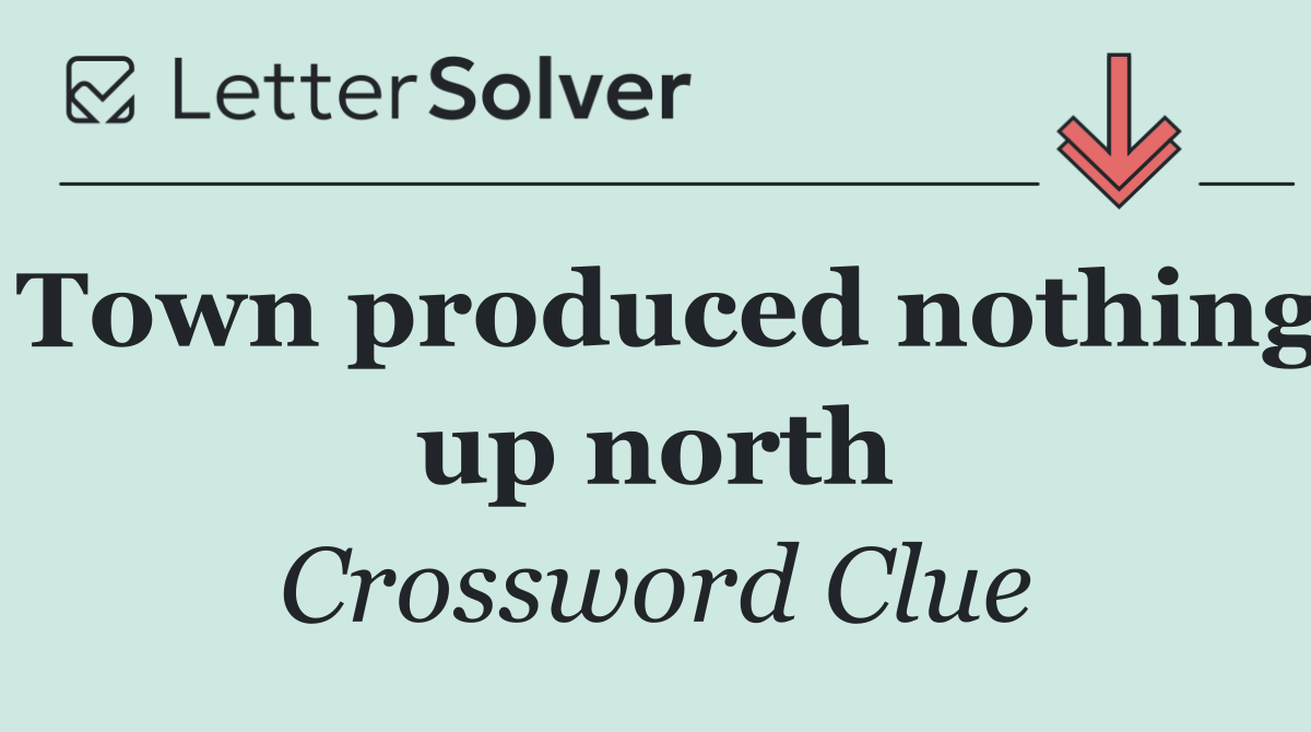 Town produced nothing up north