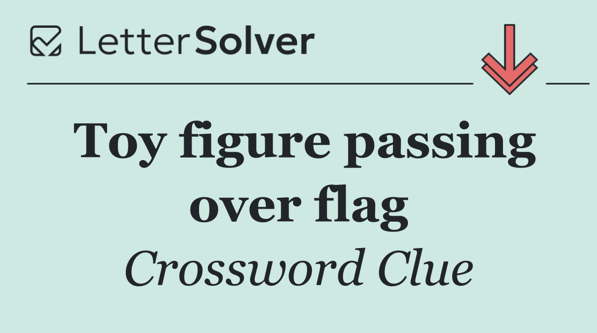Toy figure passing over flag