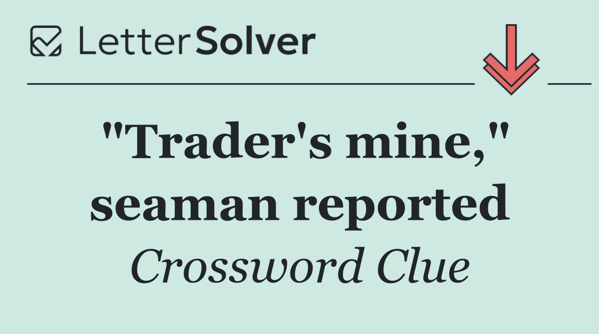 "Trader's mine," seaman reported