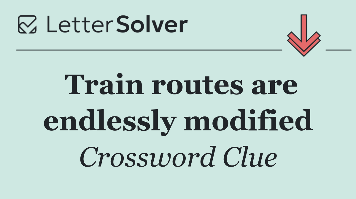 Train routes are endlessly modified
