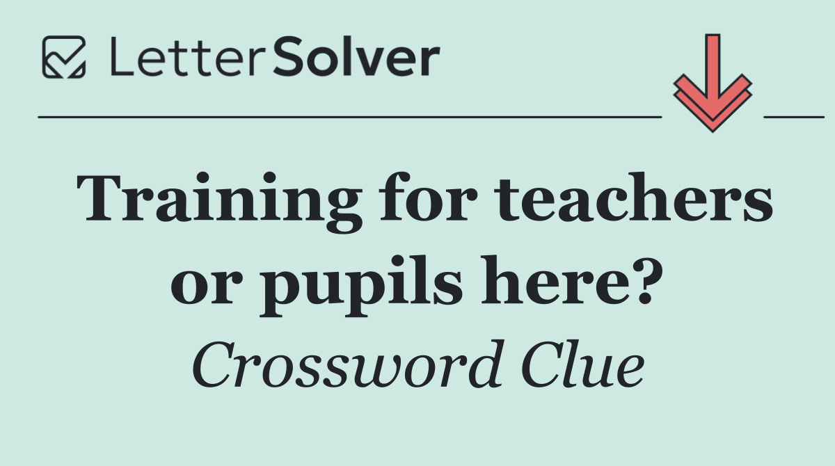 Training for teachers or pupils here?