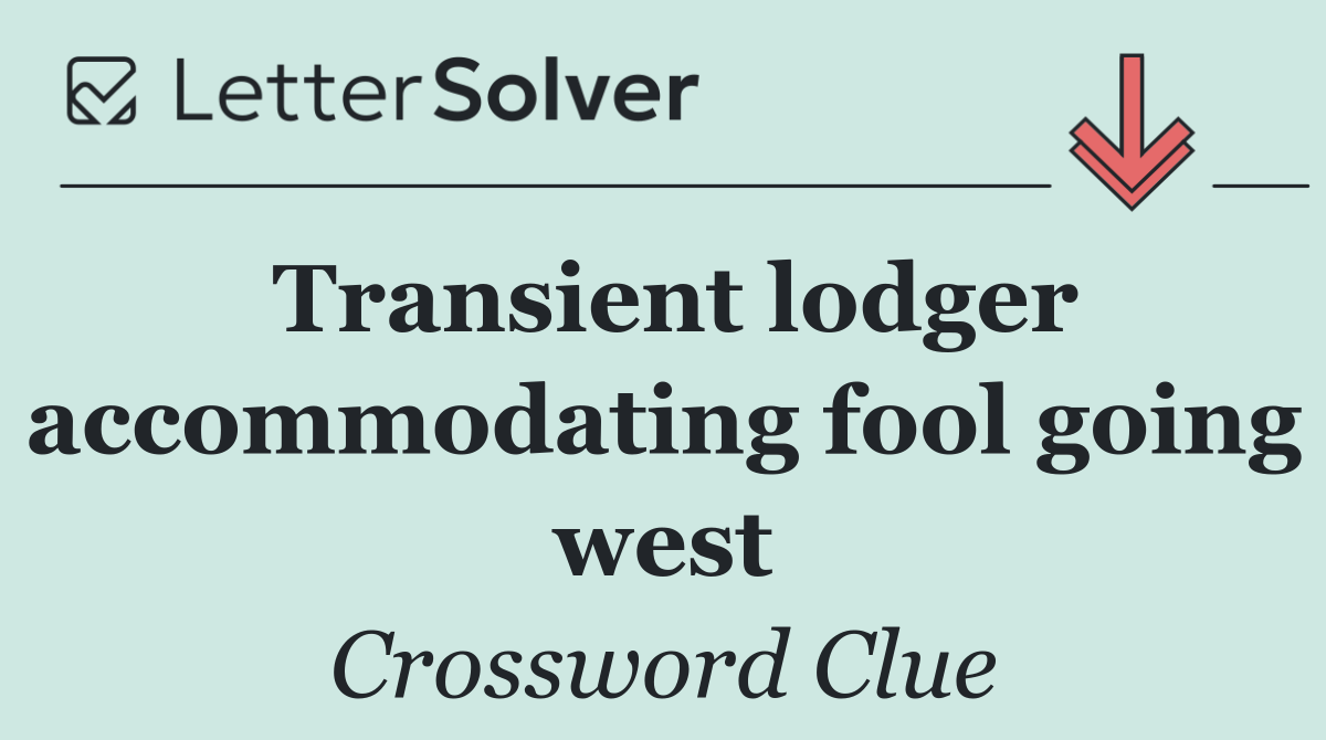 Transient lodger accommodating fool going west