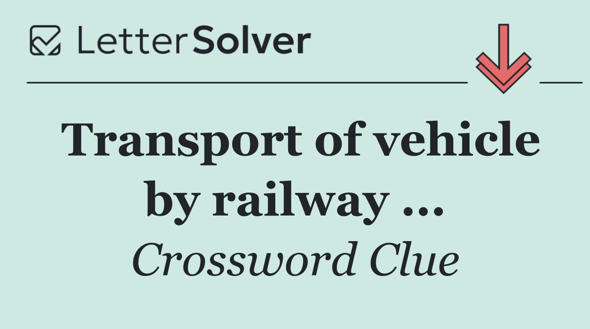 Transport of vehicle by railway ...