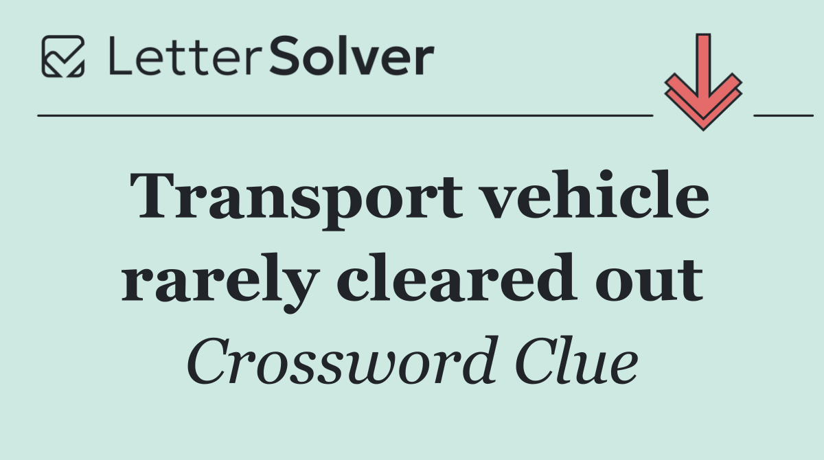 Transport vehicle rarely cleared out