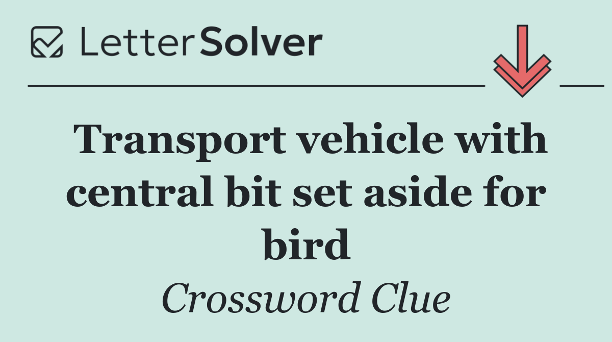 Transport vehicle with central bit set aside for bird