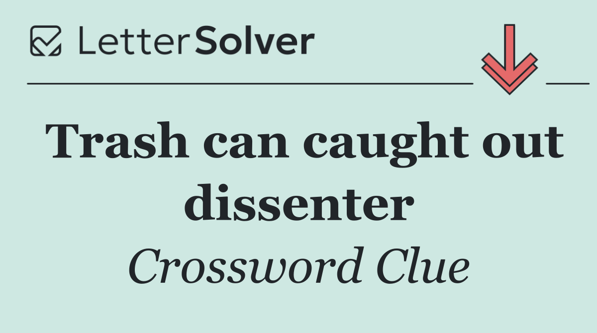 Trash can caught out dissenter