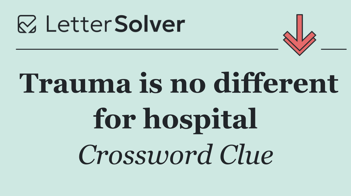 Trauma is no different for hospital