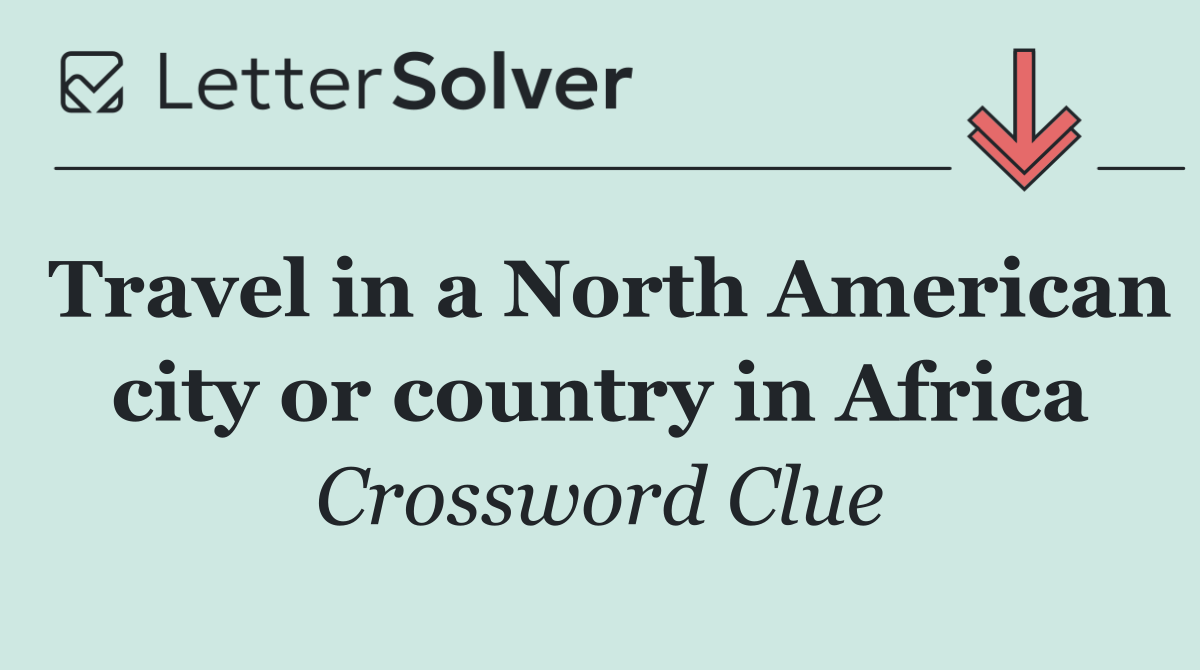 Travel in a North American city or country in Africa