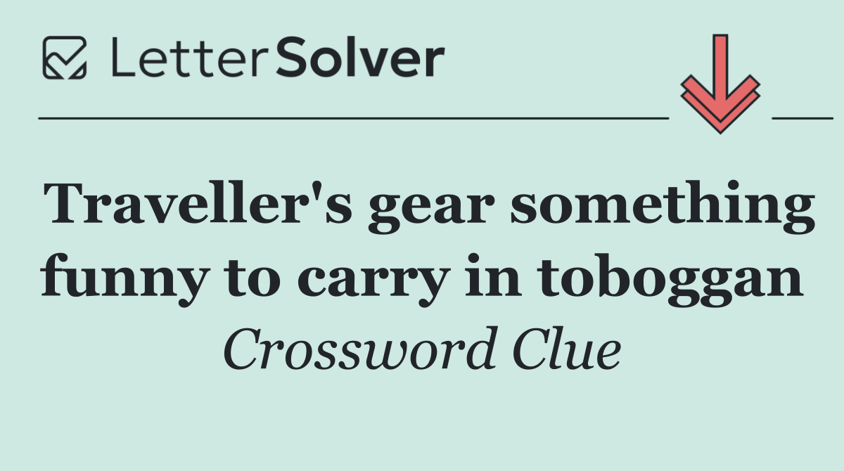 Traveller's gear something funny to carry in toboggan