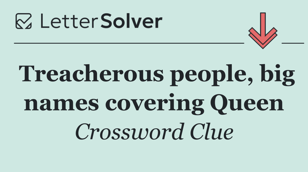 Treacherous people, big names covering Queen