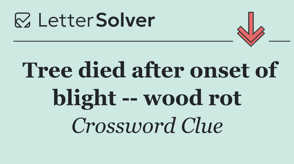 Tree died after onset of blight    wood rot