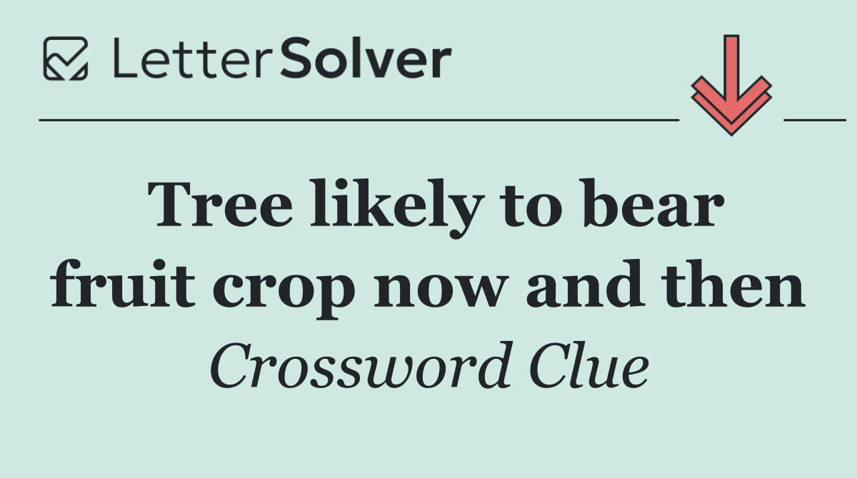 Tree likely to bear fruit crop now and then