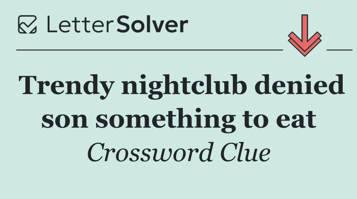 Trendy nightclub denied son something to eat