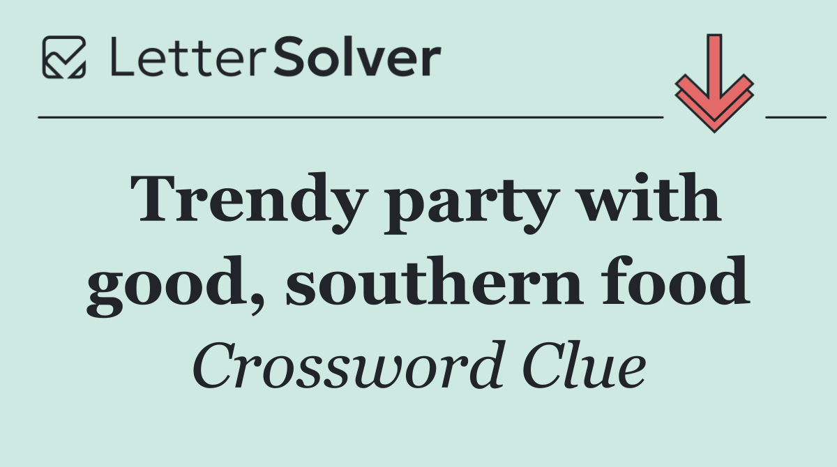 Trendy party with good, southern food