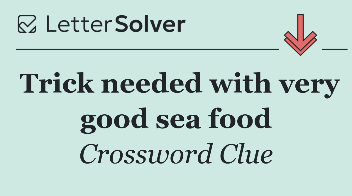 Trick needed with very good sea food