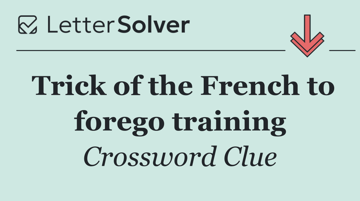Trick of the French to forego training