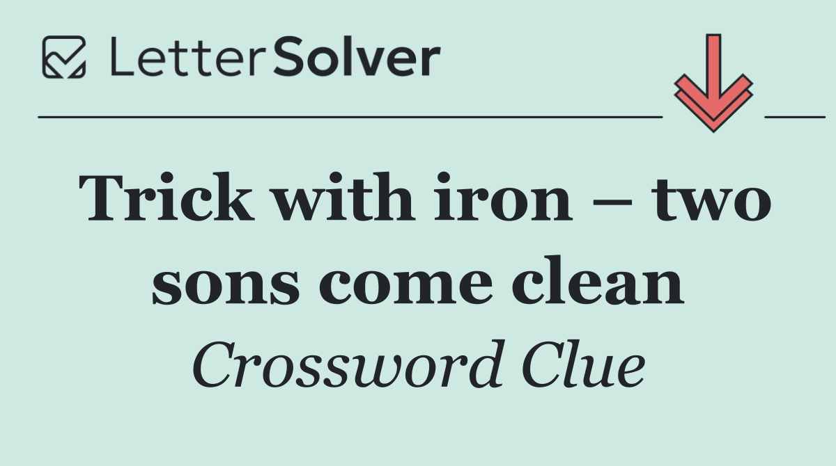 Trick with iron – two sons come clean
